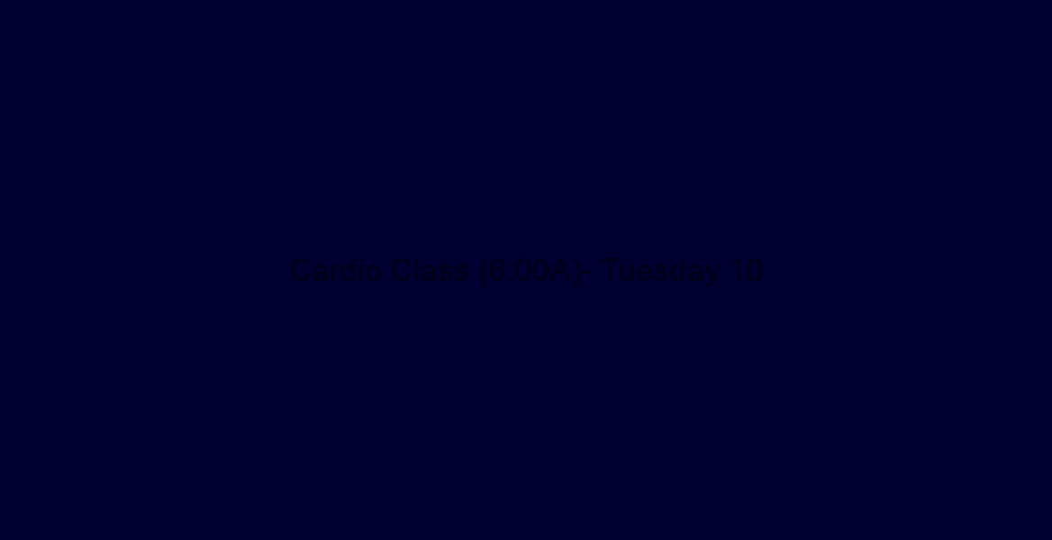 Cardio Class (6:00A)- Tuesday 10/30/18